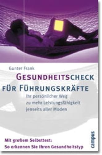 Gesundheitscheck für Führungskräfte: Ihr persönlicher Weg zu mehr Leistungsfähigkeit jenseits aller Moden Gesundheitscheck für Führungskräfte: Ihr persönlicher Weg zu mehr Leistungsfähigkeit jenseits aller Moden