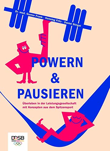 POWERN & PAUSIEREN: Überleben in der Leistungsgesellschaft mit Konzepten aus dem Spitzensport