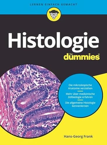 Histologie für Dummies: Das Lehrbuch zu mikroskopischer Anatomie, medizinischer Zellbiologie und allgemeiner Histologie Histologie für Dummies: Das Lehrbuch zu mikroskopischer Anatomie, medizinischer Zellbiologie und allgemeiner Histologie