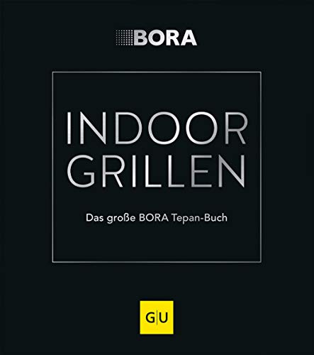 INDOOR GRILLEN: Das große BORA Tepan-Buch (GU Grillen)