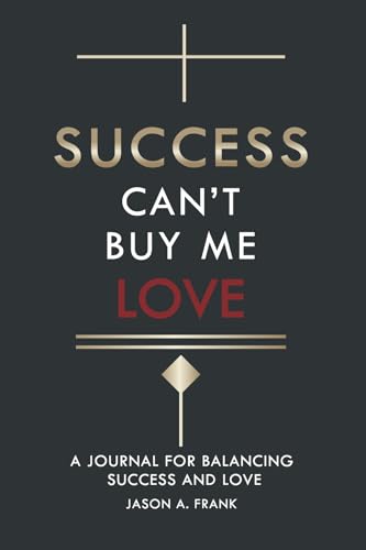 Success Can't Buy Me Love: A Journal for Balancing Success and Love. von Bookbaby