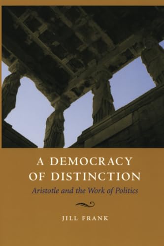A Democracy of Distinction: Aristotle and the Work of Politics von University of Chicago Press