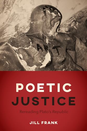 Poetic Justice: Rereading Plato's "Republic" von University of Chicago Press