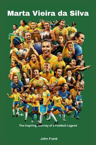 Marta Vieira da Silva: The Inspiring Journey of a Football Legend