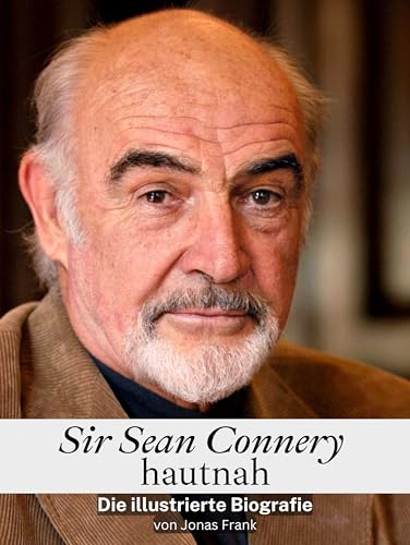 Sir Sean Connery hautnah - Hochwertige Hardcover-Ausgabe: Die illustrierte Biografie Sir Sean Connery hautnah - Hochwertige Hardcover-Ausgabe: Die illustrierte Biografie von FlipFlop
