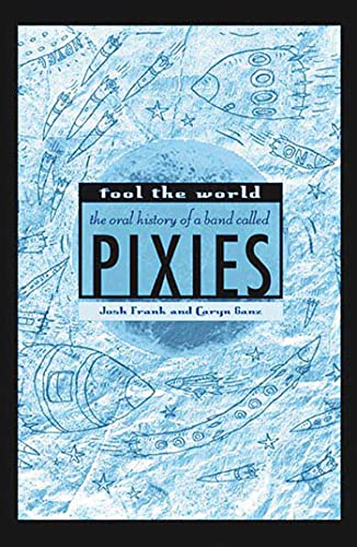 Fool the World: The Oral History of a Band Called Pixies von St. Martin's Griffin