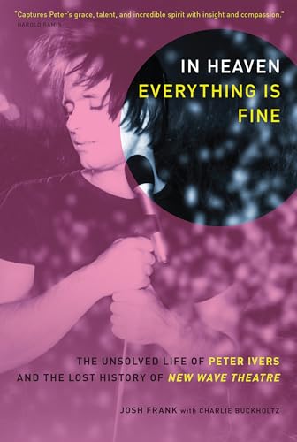 In Heaven Everything Is Fine: The Unsolved Life of Peter Ivers and the Lost History of New Wave Theatre In Heaven Everything Is Fine: The Unsolved Life of Peter Ivers and the Lost History of New Wave Theatre von Soft Skull Press