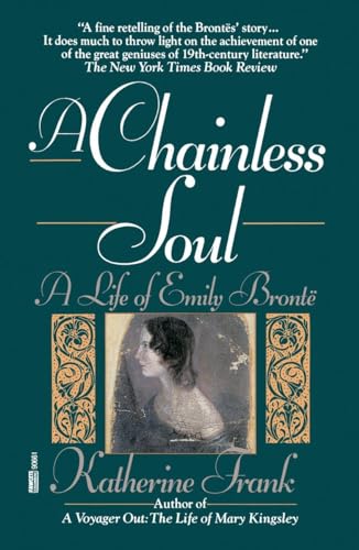 A Chainless Soul: A Life of Emily Bronte