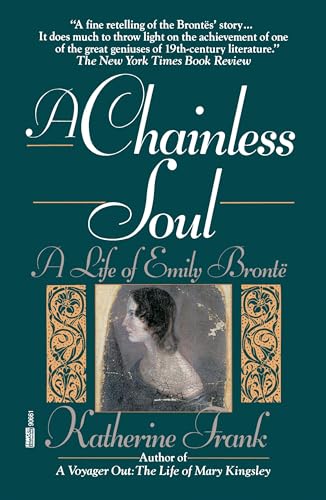 A Chainless Soul: A Life of Emily Bronte