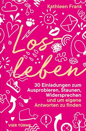 Losleben: 30 Einladungen zum Ausprobieren, Staunen, Widersprechen - und um eigene Antworten zu finden Losleben: 30 Einladungen zum Ausprobieren, Staunen, Widersprechen - und um eigene Antworten zu finden