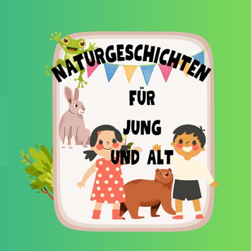 Ein Kinderbuch voller Naturgeschichten: Kurzgeschichten für Klein und Groß Ein Kinderbuch voller Naturgeschichten: Kurzgeschichten für Klein und Groß von Independently published