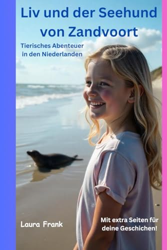 Liv und der Seehund von Zandvoort: Tierisches Abenteuer in den Niederlanden Liv und der Seehund von Zandvoort: Tierisches Abenteuer in den Niederlanden