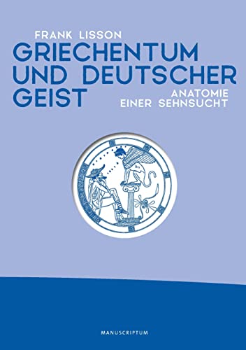 Griechentum und deutscher Geist: Anatomie einer Sehnsucht von Manuscriptum Verlagsbuchhandlung