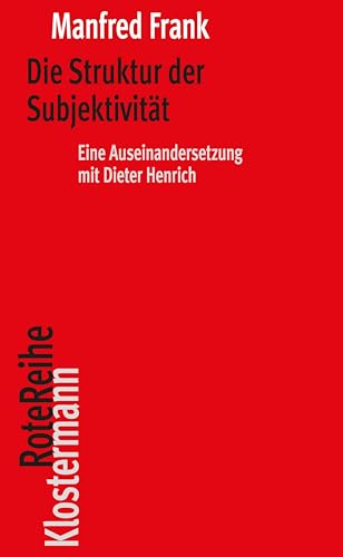 Die Struktur der Subjektivität: Eine Auseinandersetzung mit Dieter Henrich (Klostermann RoteReihe)