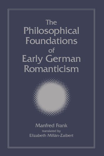 The Philosophical Foundations of Early German Romanticism (Suny series, Intersections: Philosophy and Critical Theory)