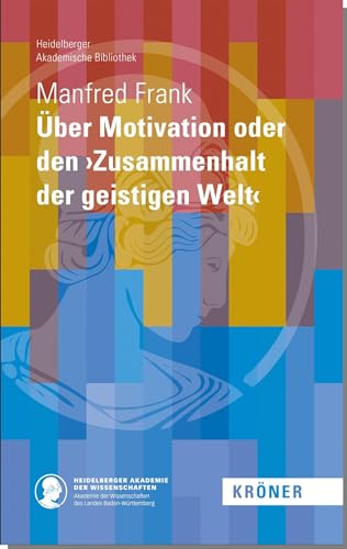 Über Motivation oder den ›Zusammenhalt der geistigen Welt‹ (Heidelberger Akademische Bibliothek) von Alfred Kröner Verlag