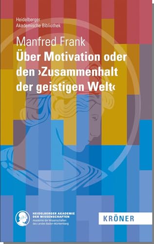Über Motivation oder den ›Zusammenhalt der geistigen Welt‹ (Heidelberger Akademische Bibliothek)