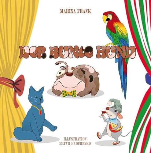 Der bunte Hund: Ein Märchen für Erwachsene und Kinder in 25 Episoden über einen naiven Arzt, seinen treuen Hund, eine unternehmungslustige Katze, eine ... einsame Maus (Books on Demand im Kid Verlag)