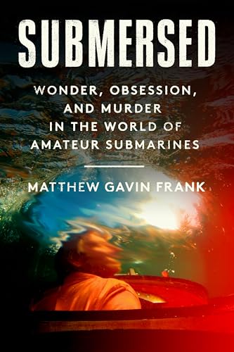 Submersed: Wonder, Obsession, and Murder in the World of Amateur Submarines von Pantheon