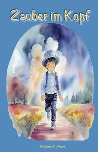 Zauber im Kopf: Inspirierende Geschichten über die Macht deiner Gedanken: Ein (Vor-)Lesebuch für Kinder