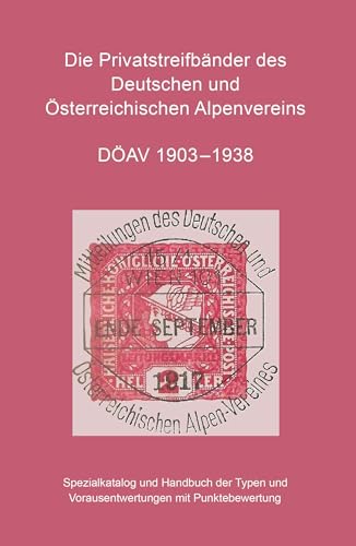 Die Privatstreifbänder des Deutschen und Österreichischen Alpenvereins: Spezialkatalog und Handbuch Die Privatstreifbänder des Deutschen und Österreichischen Alpenvereins: Spezialkatalog und Handbuch von Buchschmiede von Dataform Media GmbH