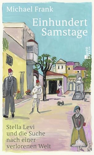 Einhundert Samstage: Stella Levi und die Suche nach einer verlorenen Welt | «Stella Levis Geschichte wird mit diesem Buch weiterleben.» Christine Westermann von Rowohlt