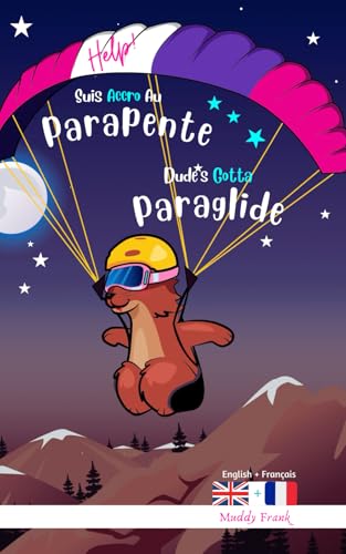 Bilingue Anglais Français Roman Enfant (8 ans +). Dude's Gotta Paraglide / Help ! Suis Accro Au Parapente: Bilingual English French Adventure Book For ... (even older). (Magali Marmotte Série, Band 9)