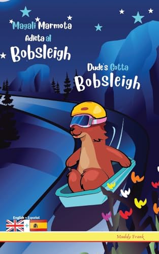 Dude's Gotta Bobsleigh / Magali Marmota Adicta Al Bobsleigh: Bilingual English Spanish adventure book. Kids 8 years + Dude's Gotta Bobsleigh / Magali Marmota Adicta Al Bobsleigh: Bilingual English Spanish adventure book. Kids 8 years + von Afnil
