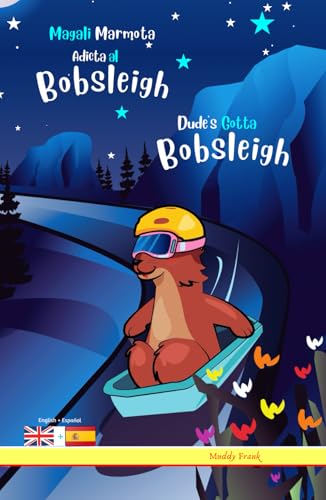 Dude's Gotta Bobsleigh / Magali Marmota Adicta Al Bobsleigh: Bilingual English Spanish adventure book. Kids 8 years + von Afnil