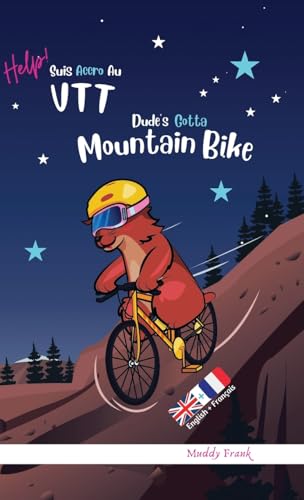 Dude's Gotta Mountain Bike / Help ! Suis Accro Au VTT: Édition reliée. Livre bilingue : anglais sur une page, français sur l'autre. Enfants 8 ans + ... (Magali Marmotte Série, Band 7)