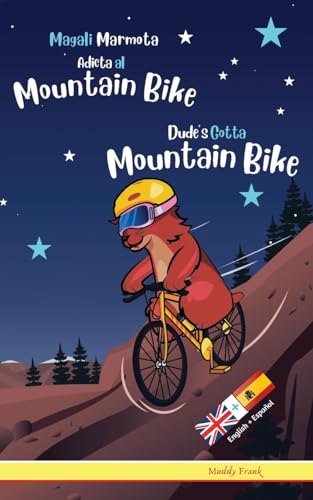Dude's Gotta Mountain Bike / Magali Marmota Adicta Al Mountain Bike: Bilingual Edition. This book reads with English on one page, Spanish on the ... intermediate reading book. Kids 8 years +