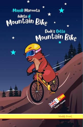 Dude's Gotta Mountain Bike / Magali Marmota Adicta Al Mountain Bike: Hardcover Bilingual Edition. This book reads with English on one page, Spanish on the other. Kids 8-12 years (and older).