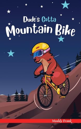 Dude's Gotta Mountain Bike: (Dude Series Book 3): A French marmot, her funny mountain mates, and their crazy sports adventures! Kids 8-12 yrs. (French Marmot Dude Series)