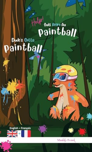 Dude's Gotta Paintball / Help ! Suis Accro Au Paintball: Édition reliée. Livre bilingue : anglais sur une page, français sur l'autre. Enfants 8 ans + ... (Magali Marmotte Série, Band 15)