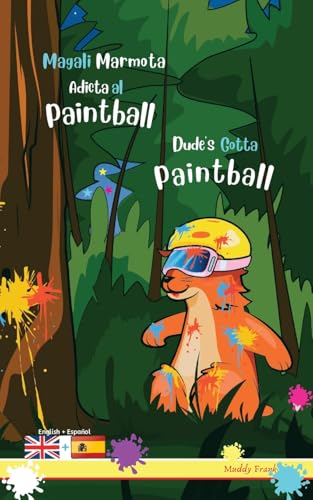 Dude's Gotta Paintball / Magali Marmota Adicta Al Paintball: Bilingual English Spanish adventure book. Kids 8 years + Dude's Gotta Paintball / Magali Marmota Adicta Al Paintball: Bilingual English Spanish adventure book. Kids 8 years + von Afnil