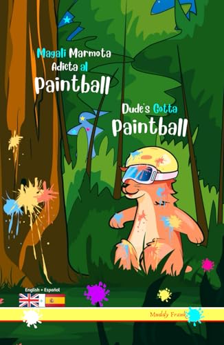Dude's Gotta Paintball / Magali Marmota Adicta Al Paintball: Bilingual English Spanish adventure book. Kids 8 years + Dude's Gotta Paintball / Magali Marmota Adicta Al Paintball: Bilingual English Spanish adventure book. Kids 8 years + von Afnil