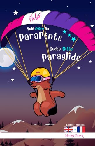 Dude's Gotta Paraglide / Help ! Suis Accro Au Parapente: Édition reliée. Livre bilingue : anglais sur une page, français sur l'autre. Enfants 8 ans + ... (Magali Marmotte Série, Band 9)