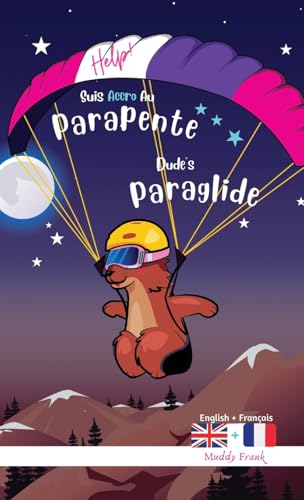 Dude's Gotta Paraglide / Help ! Suis Accro Au Parapente: Édition reliée. Livre bilingue : anglais sur une page, français sur l'autre. Enfants 8 ans + ... (Magali Marmotte Série, Band 9)