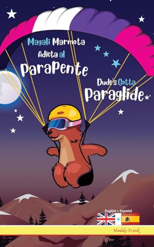 Dude's Gotta Paraglide / Magali Marmota Adicta Al Parapente: Bilingual English Spanish intermediate reading book. Kids 8 years +