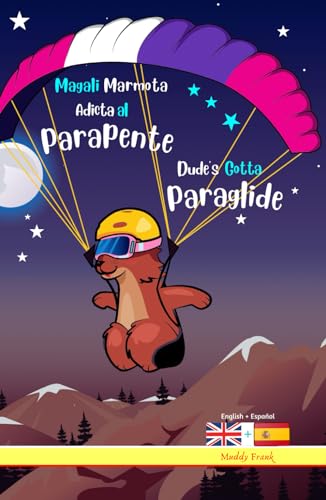 Dude's Gotta Paraglide / Magali Marmota Adicta Al Parapente: Hardcover Bilingual English Spanish intermediate reading book. Kids 8 years +