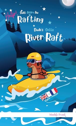 Dude's Gotta River Raft / Help ! Suis Accro Au Rafting: Édition reliée. Livre bilingue : anglais sur une page, français sur l'autre. Enfants 8 ans + ... (Magali Marmotte Série, Band 4)