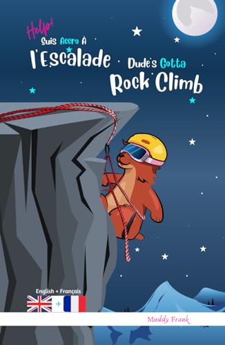 Dude's Gotta Rock Climb / Help ! Suis Accro À l'Escalade: Édition reliée. Livre bilingue : anglais sur une page, français sur l'autre. Enfants 8 ans + ... (Magali Marmotte Série, Band 13)