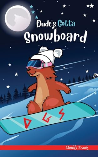 Dude's Gotta Snowboard: A French marmot, her funny mountain mates and their crazy sports adventures! Kids 8-12 yrs. (French Marmot Dude Series)