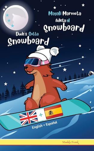 Dude's Gotta Snowboard / Magali Marmota Adicta Al Snowboard: Bilingual English Spanish reading book. For kids 8-12 years.: Libro inglés-español para niños de 8 años +