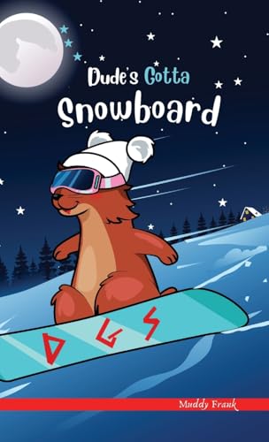 Dude's Gotta Snowboard: A French marmot, her funny mountain mates, and their crazy sports adventures! Kids 8-12 yrs. (French Marmot Dude Series)