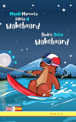 Dude's Gotta Wakeboard / Magali Marmota Adicta Al Wakeboard: Bilingual English Spanish adventure book. Kids 8 years + von Afnil