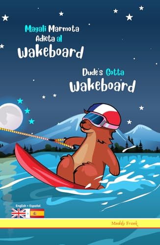 Dude's Gotta Wakeboard / Magali Marmota Adicta Al Wakeboard: Bilingual English Spanish adventure book. Kids 8 years + von Afnil