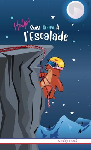 Help ! Suis Accro À l'Escalade: Livre relié. Enfant 8 à 12 ans. Roman humour avec thèmes d'animaux, de montagne et d'amitié. (Magali Marmotte Série, Band 12)