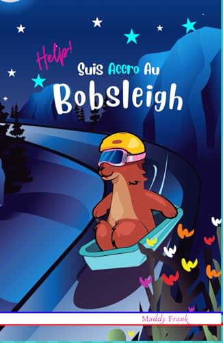 Help ! Suis Accro Au Bobsleigh: Livre relié. Enfant 8 à 12 ans. Roman humour avec thèmes d'animaux, de montagne et d'amitié. (Magali Marmotte Série, Band 10)