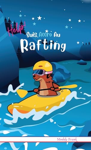 Help ! Suis Accro Au Rafting: Livre relié. Enfant 8 à 12 ans. Roman humour avec thèmes d'animaux, de montagne et d'amitié. (Magali Marmotte Série, Band 3)